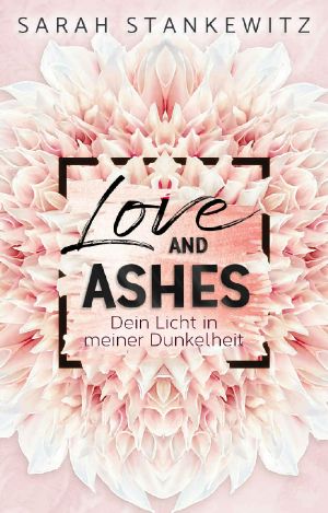 [Love and Ashes 01] • Dein Licht in meiner Dunkelheit